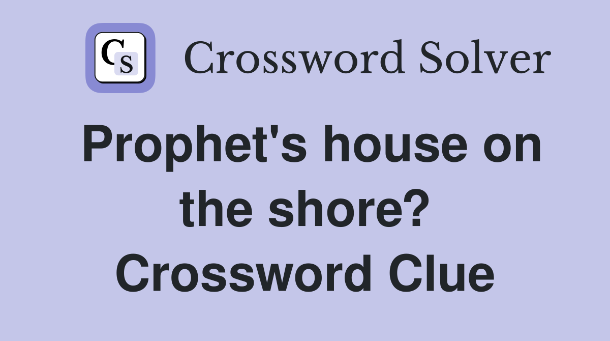 Prophet's house on the shore? Crossword Clue