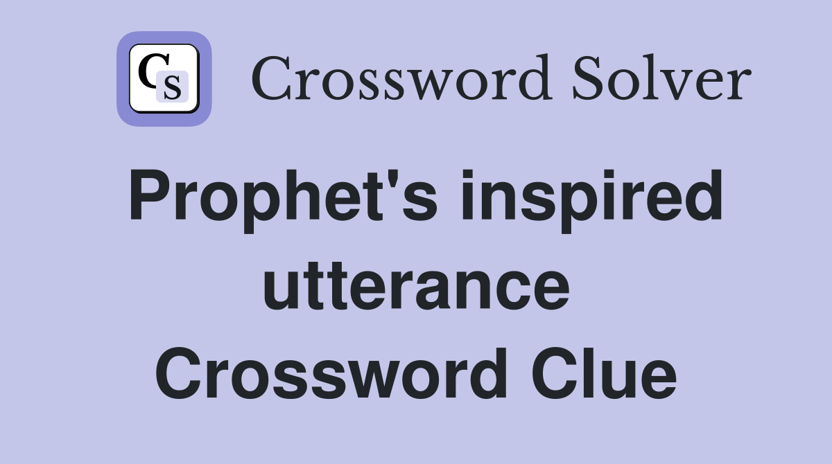 Prophet's inspired utterance Crossword Clue