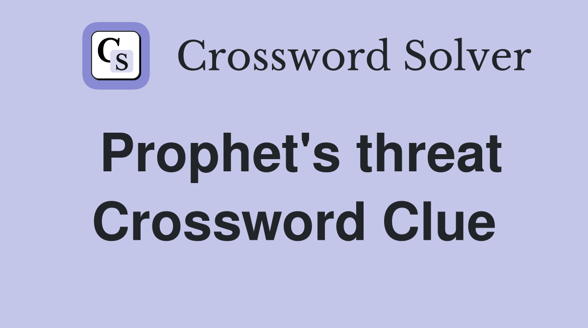 Prophet's threat Crossword Clue