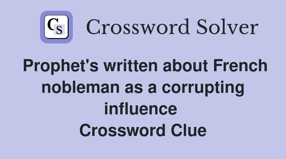 Prophet's written about French nobleman as a corrupting influence  Crossword Clue