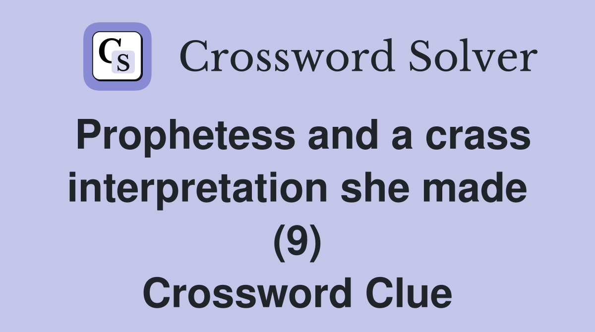 Prophetess and a crass interpretation she made (9) Crossword Clue