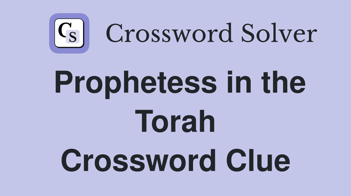 Prophetess in the Torah Crossword Clue
