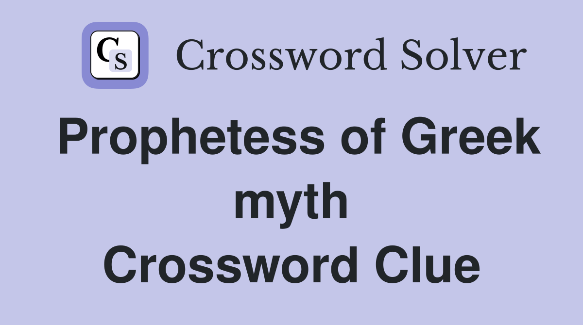 Prophetess of Greek myth Crossword Clue