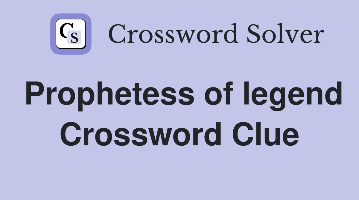 Prophetess of legend Crossword Clue