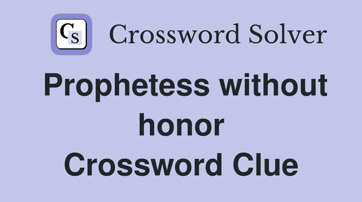 Prophetess without honor Crossword Clue