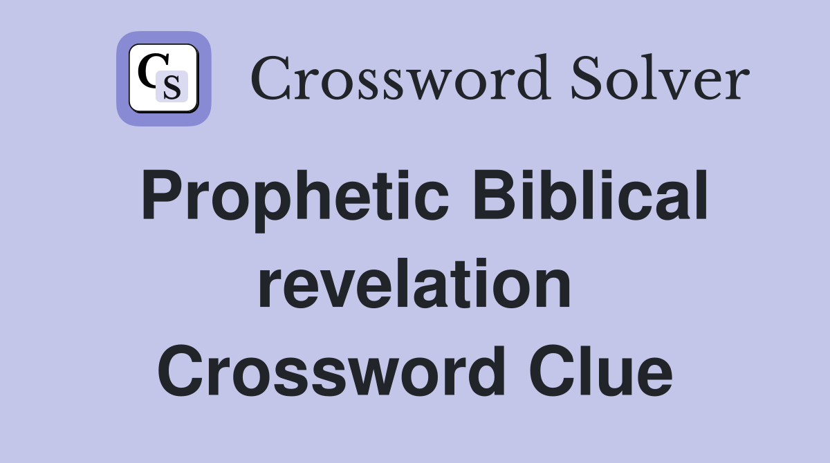 Prophetic Biblical revelation Crossword Clue