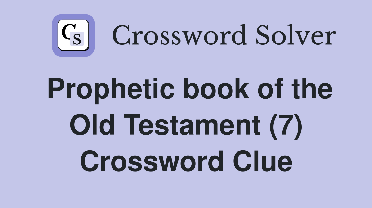 Prophetic book of the Old Testament (7) Crossword Clue