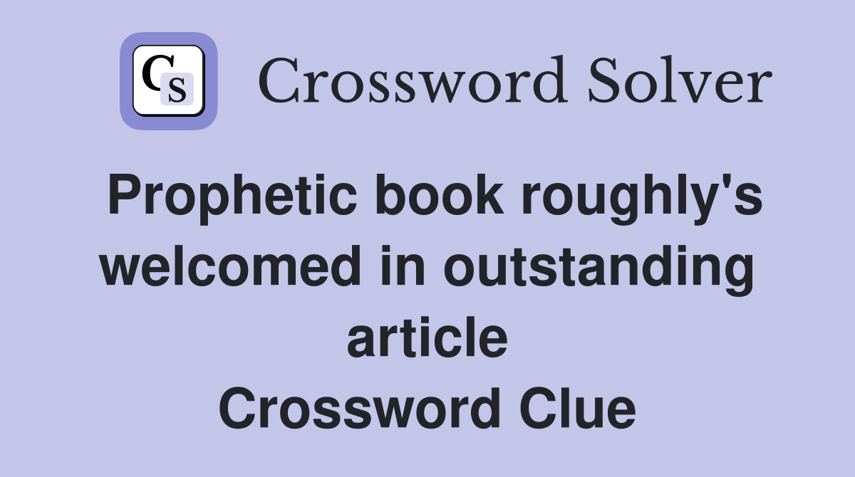 Prophetic book roughly's welcomed in outstanding article Crossword Clue