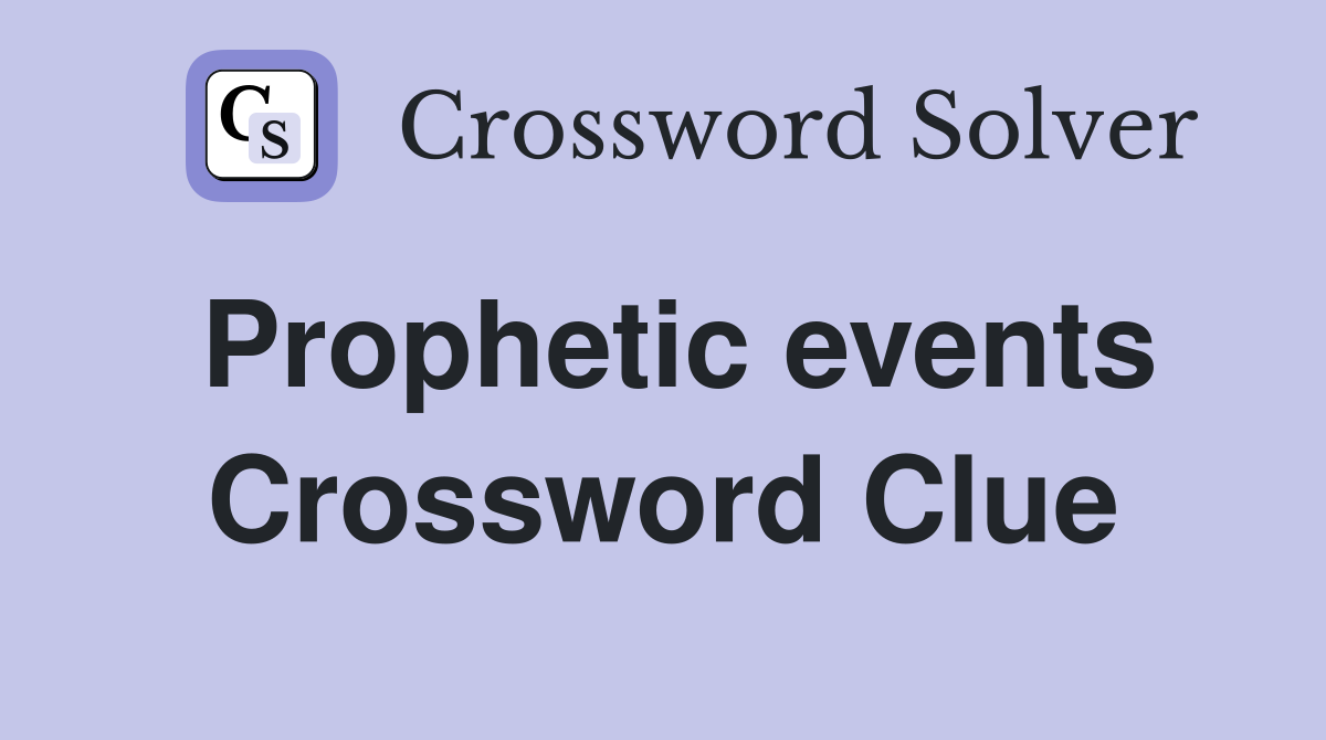 Prophetic events Crossword Clue