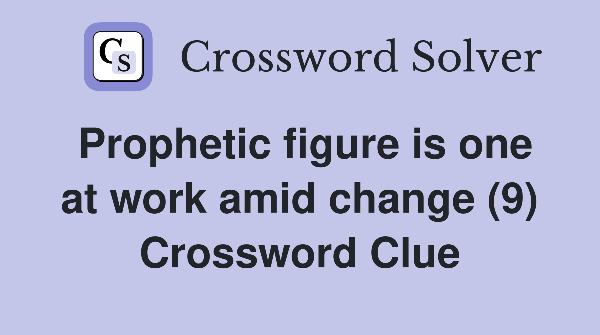 Prophetic figure is one at work amid change (9) Crossword Clue