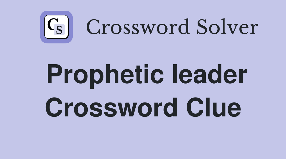Prophetic leader Crossword Clue