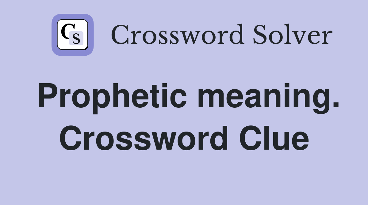 Prophetic meaning. Crossword Clue