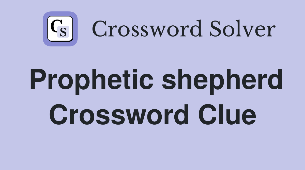Prophetic shepherd Crossword Clue