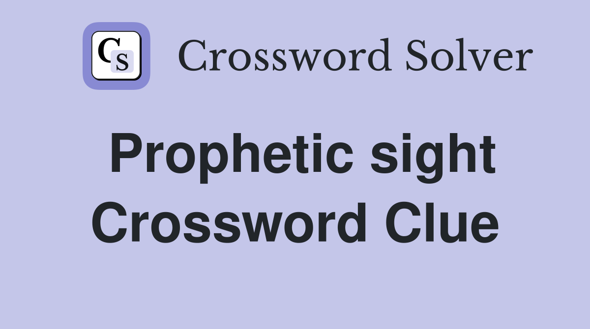 Prophetic sight Crossword Clue