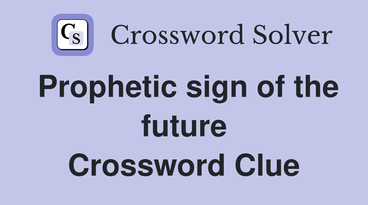 Prophetic sign of the future Crossword Clue