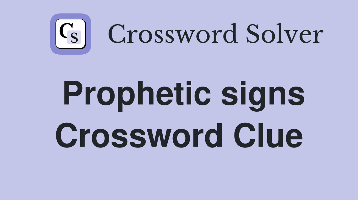Prophetic signs Crossword Clue