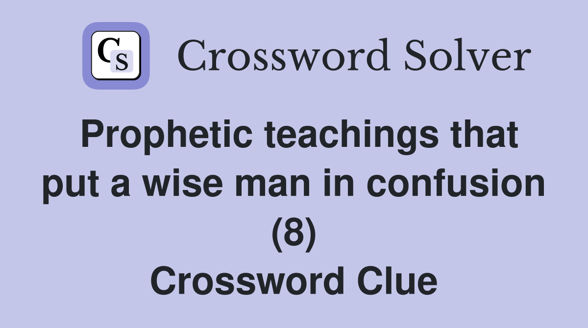 Prophetic teachings that put a wise man in confusion (8) Crossword Clue