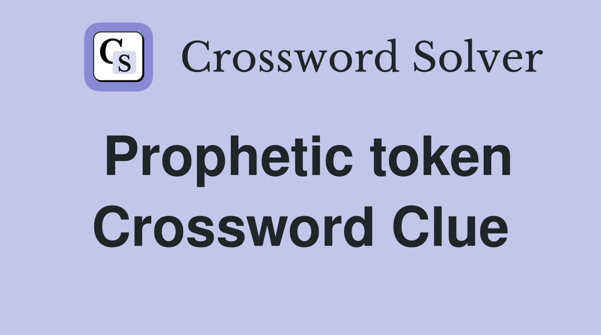 Prophetic token Crossword Clue