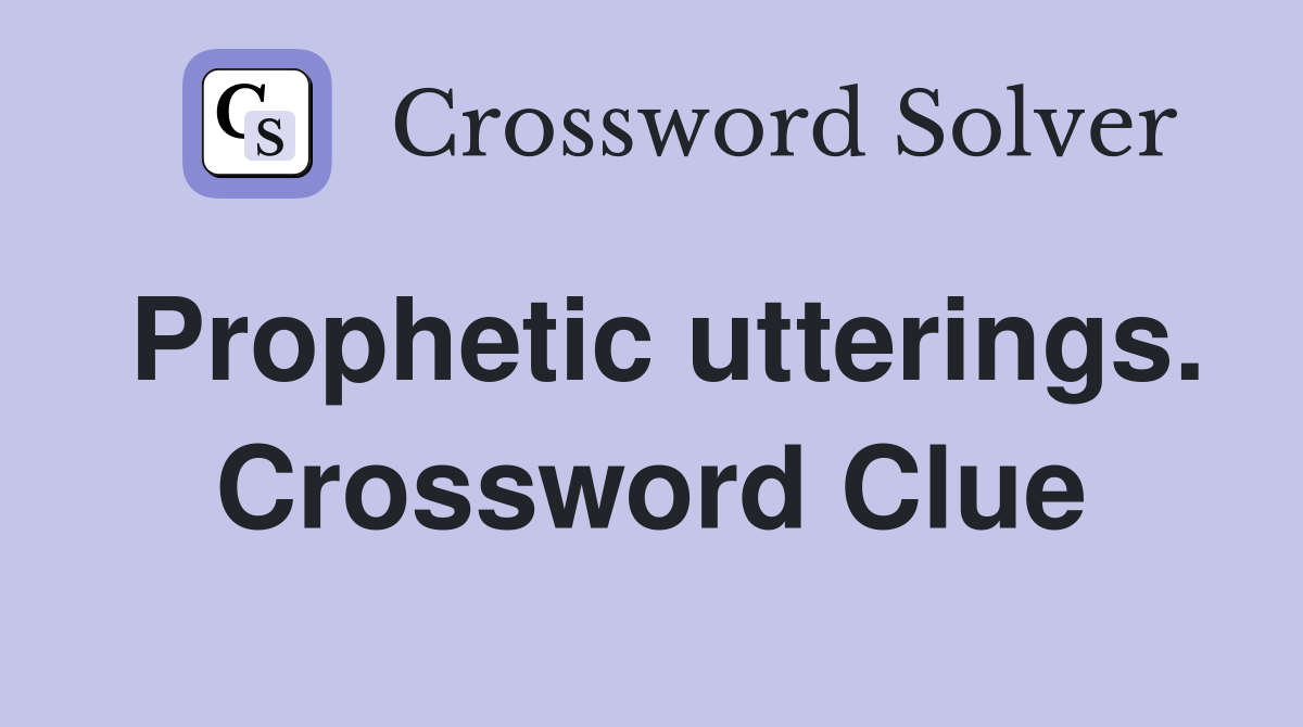 Prophetic utterings. Crossword Clue