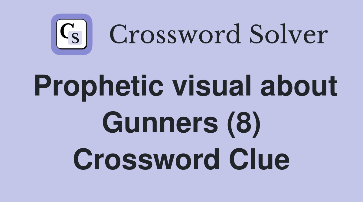 Prophetic visual about Gunners (8) Crossword Clue