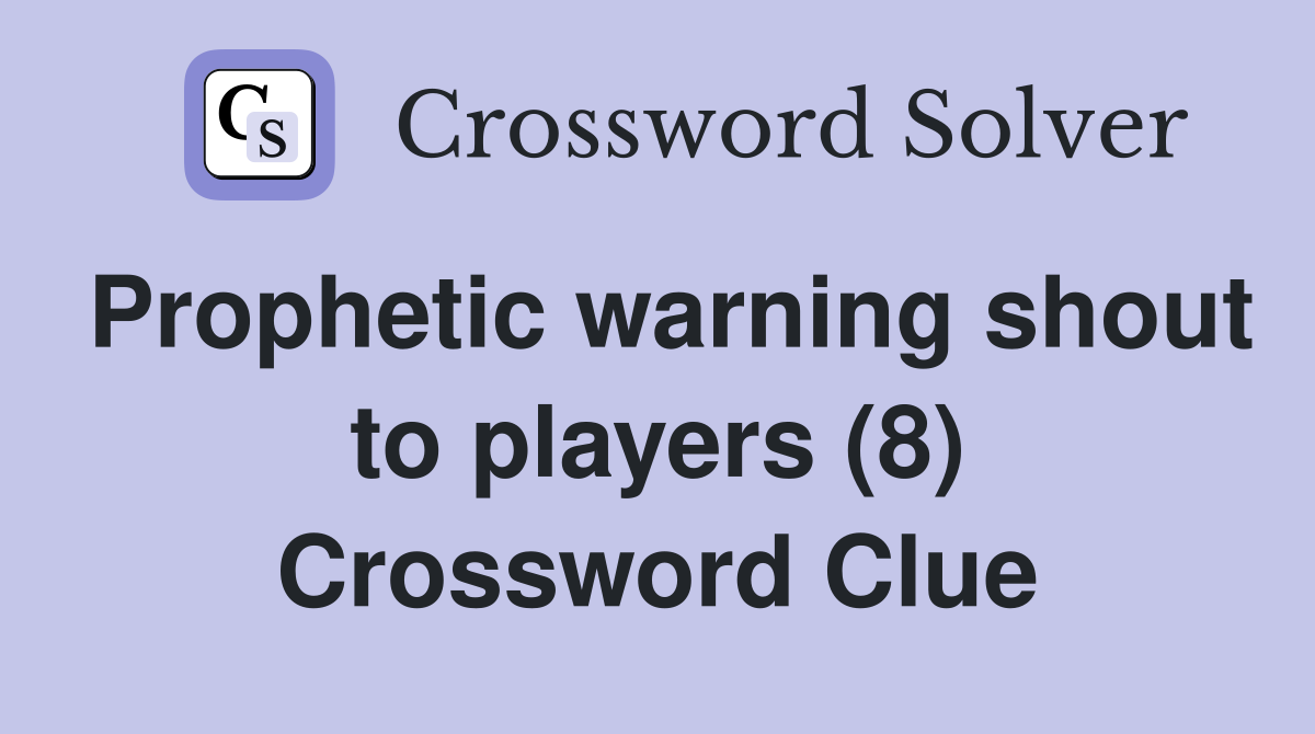 Prophetic warning shout to players (8) Crossword Clue