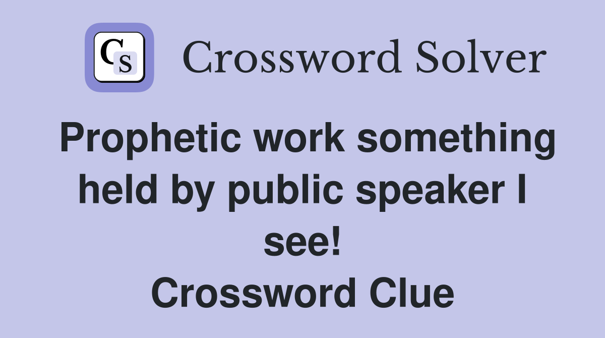 Prophetic work something held by public speaker I see! Crossword Clue