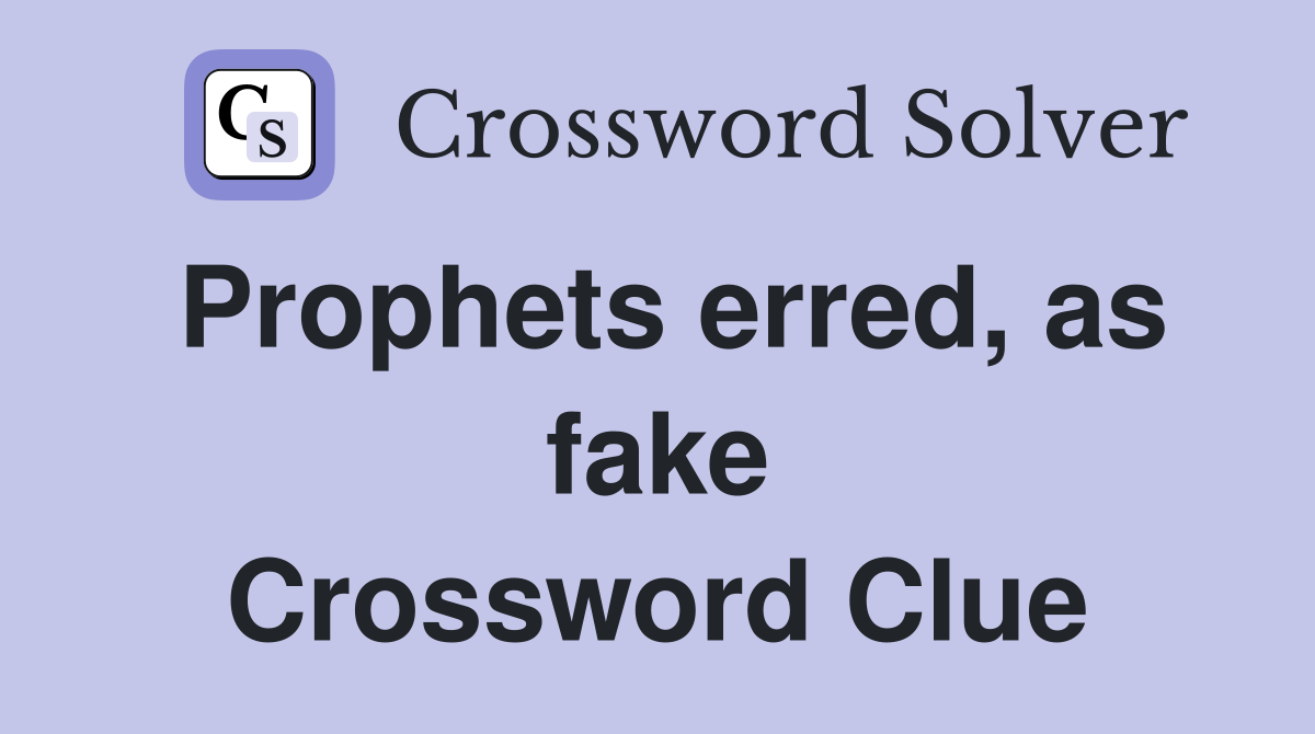 Prophets erred, as fake Crossword Clue