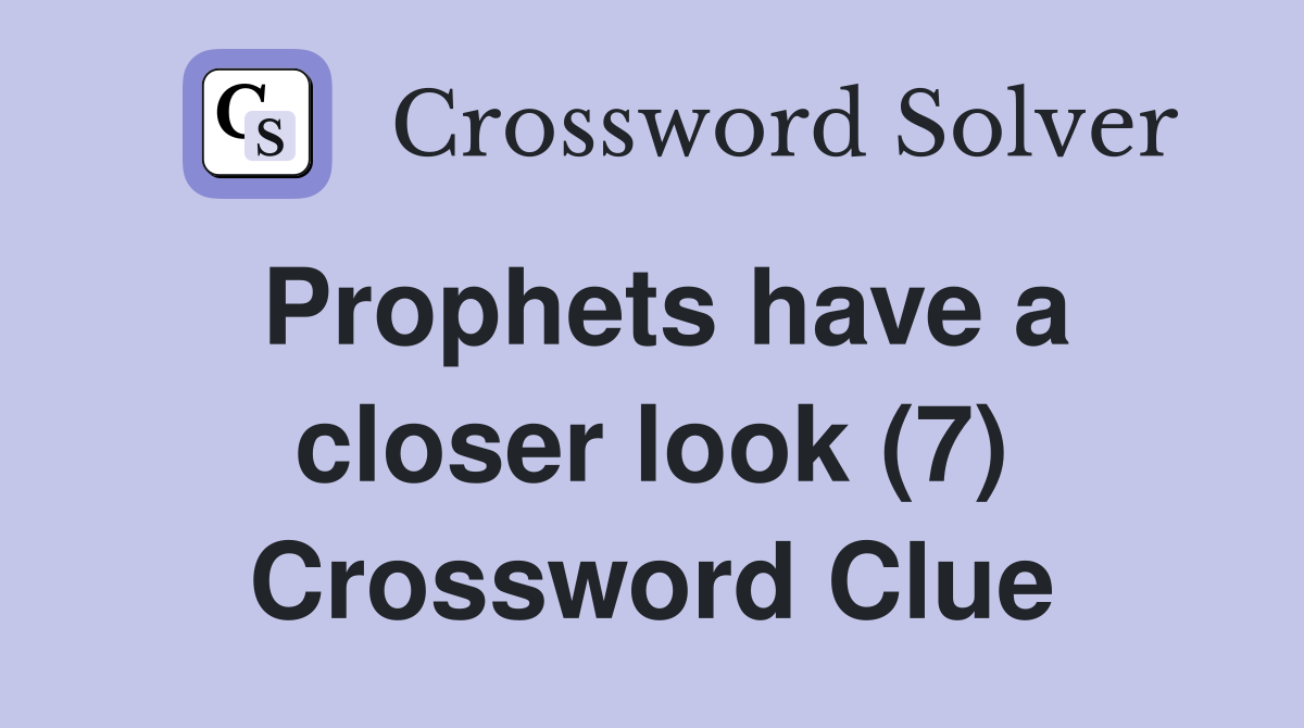 Prophets have a closer look (7) Crossword Clue