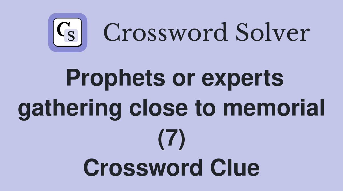 Prophets or experts gathering close to memorial (7) Crossword Clue