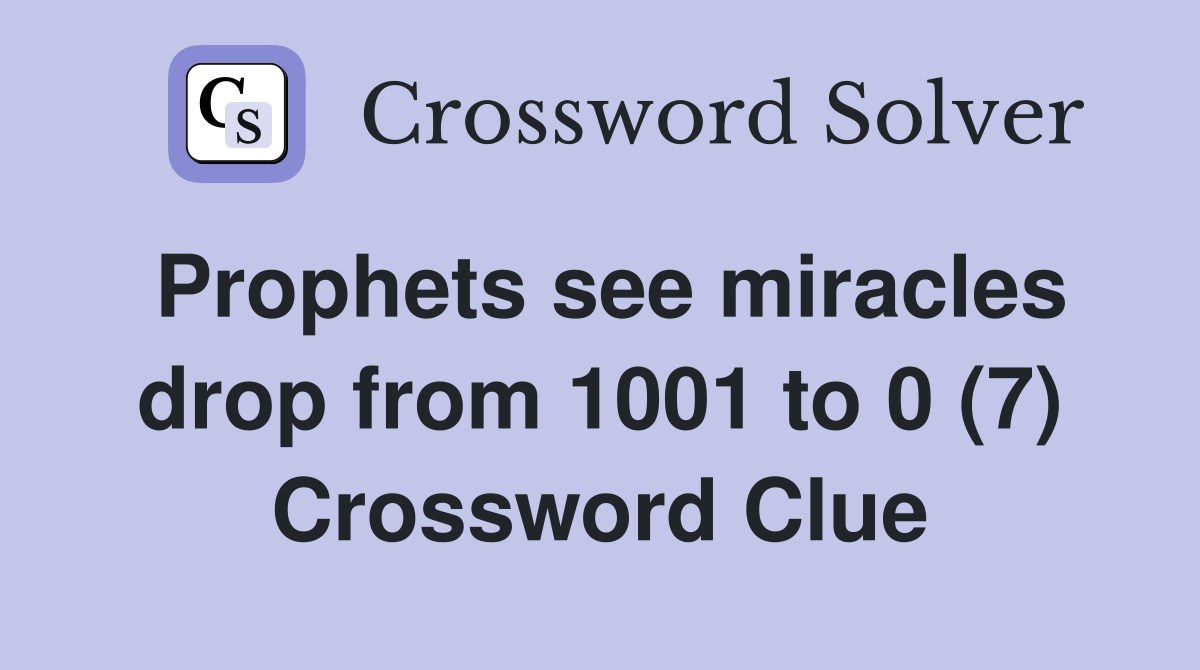 Prophets see miracles drop from 1001 to 0 (7) Crossword Clue