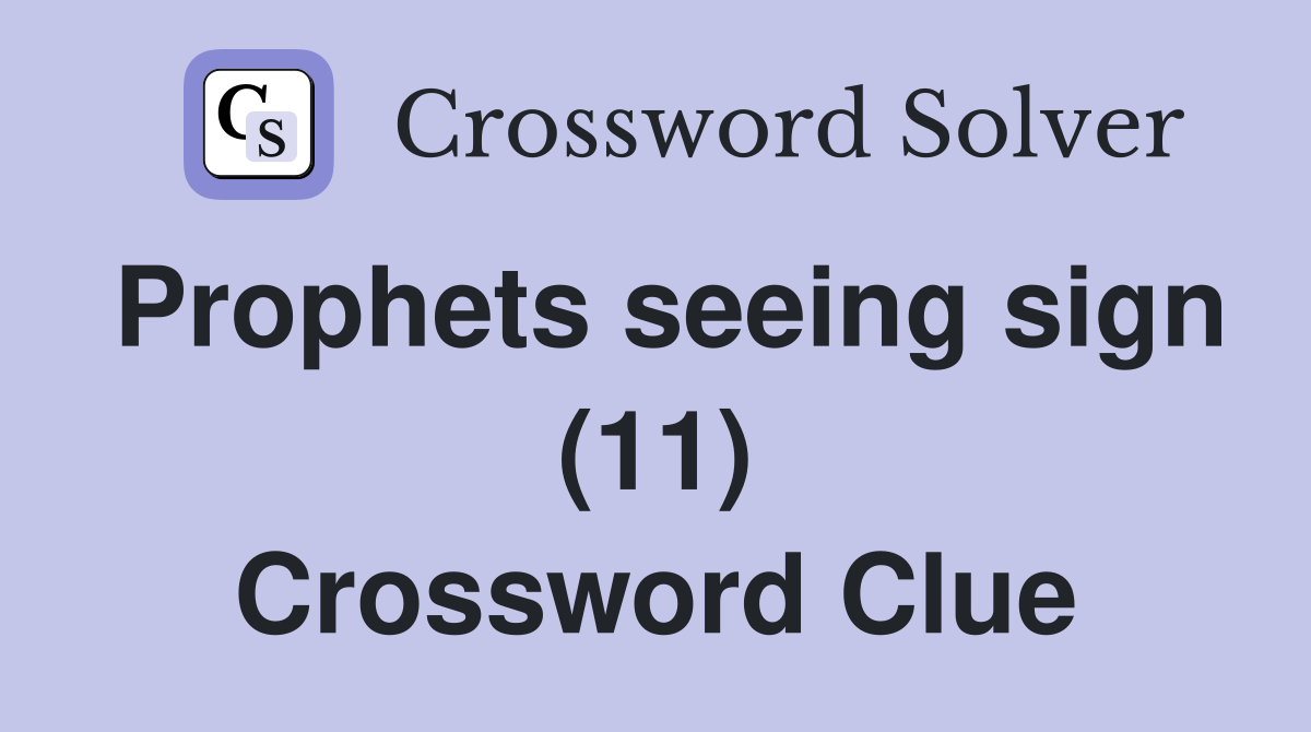 Prophets seeing sign (11) Crossword Clue