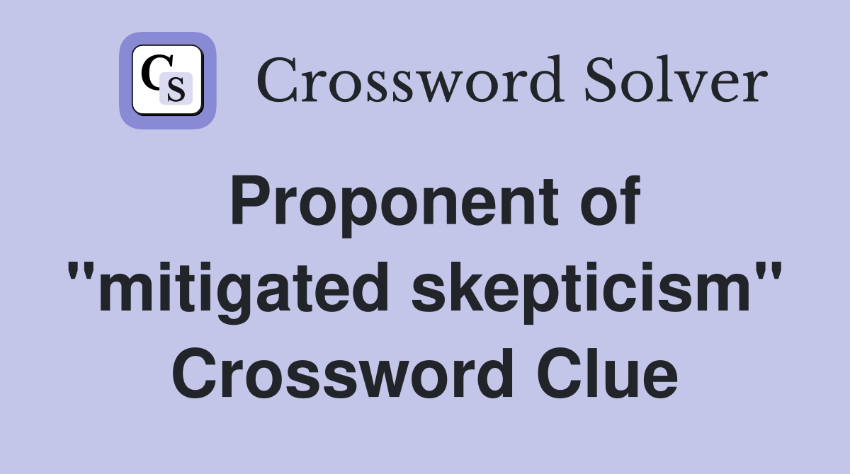Proponent of "mitigated skepticism" Crossword Clue
