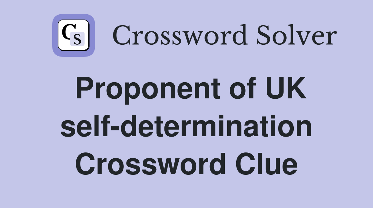 Proponent of UK self-determination Crossword Clue