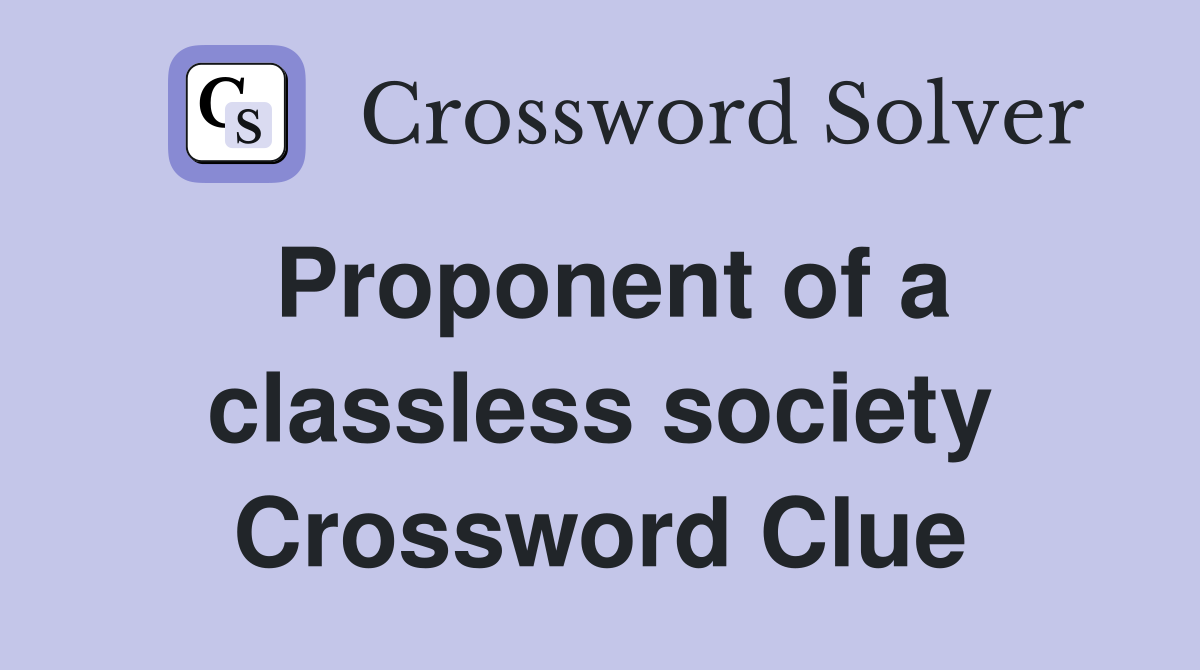 Proponent of a classless society Crossword Clue
