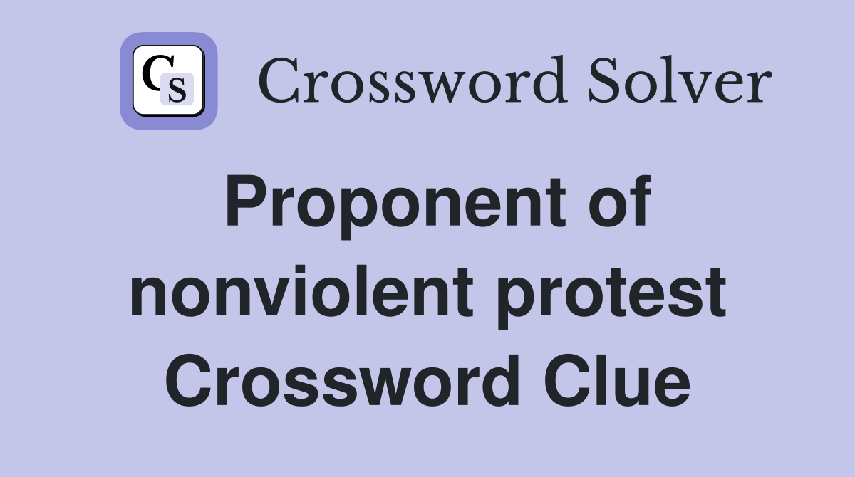 Proponent of nonviolent protest Crossword Clue