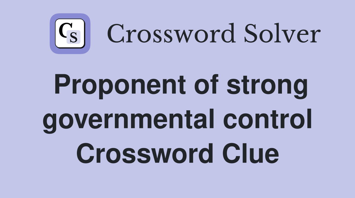 Proponent of strong governmental control Crossword Clue