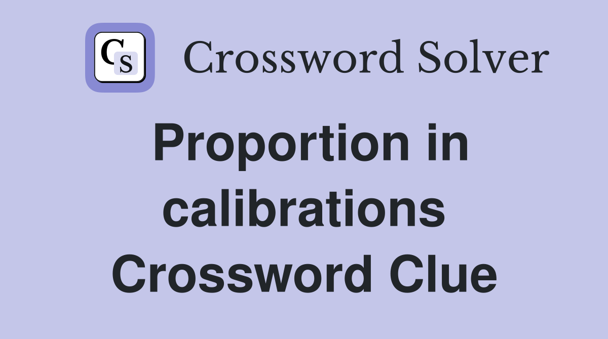 Proportion in calibrations Crossword Clue