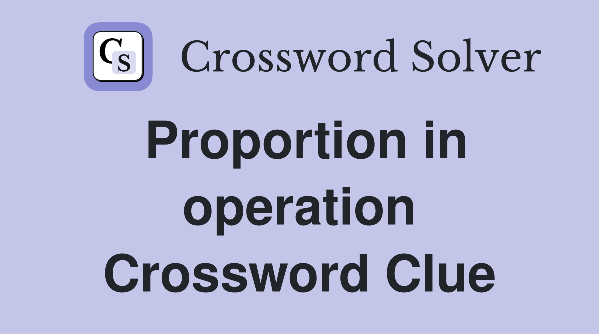 Proportion in operation Crossword Clue