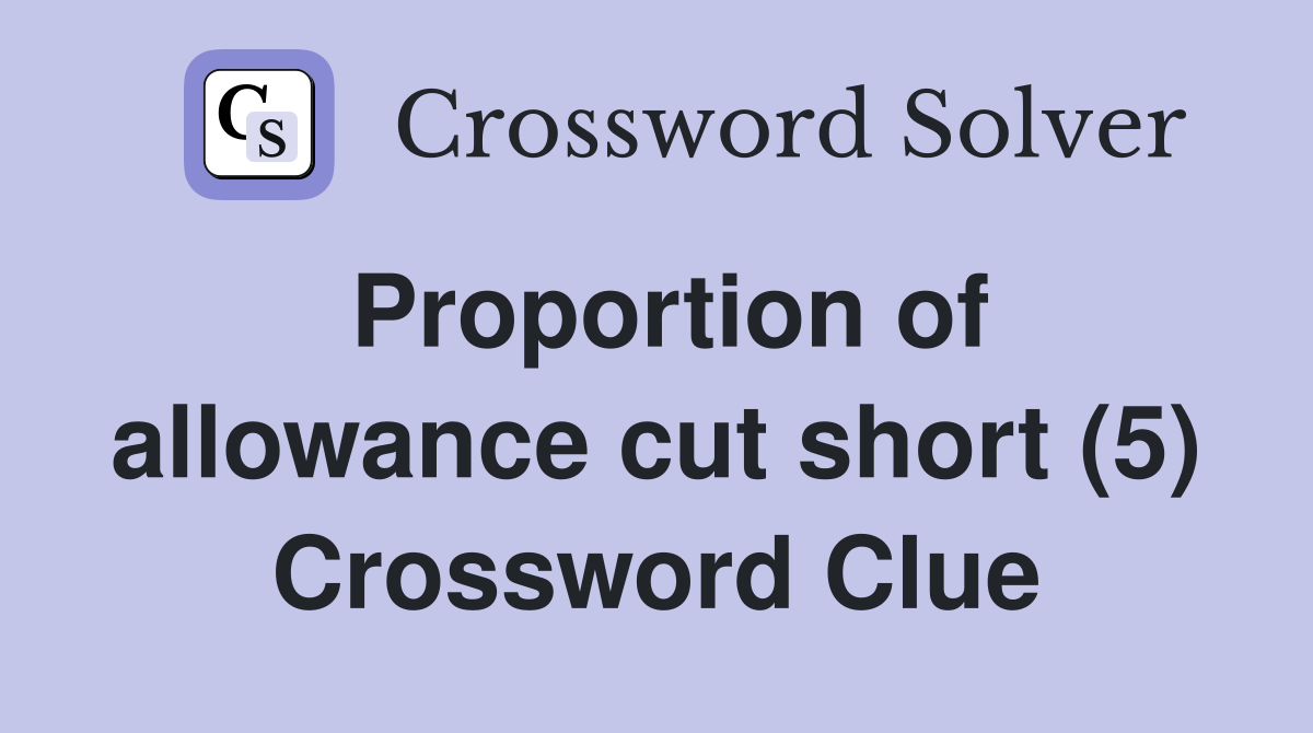 Proportion of allowance cut short (5) Crossword Clue