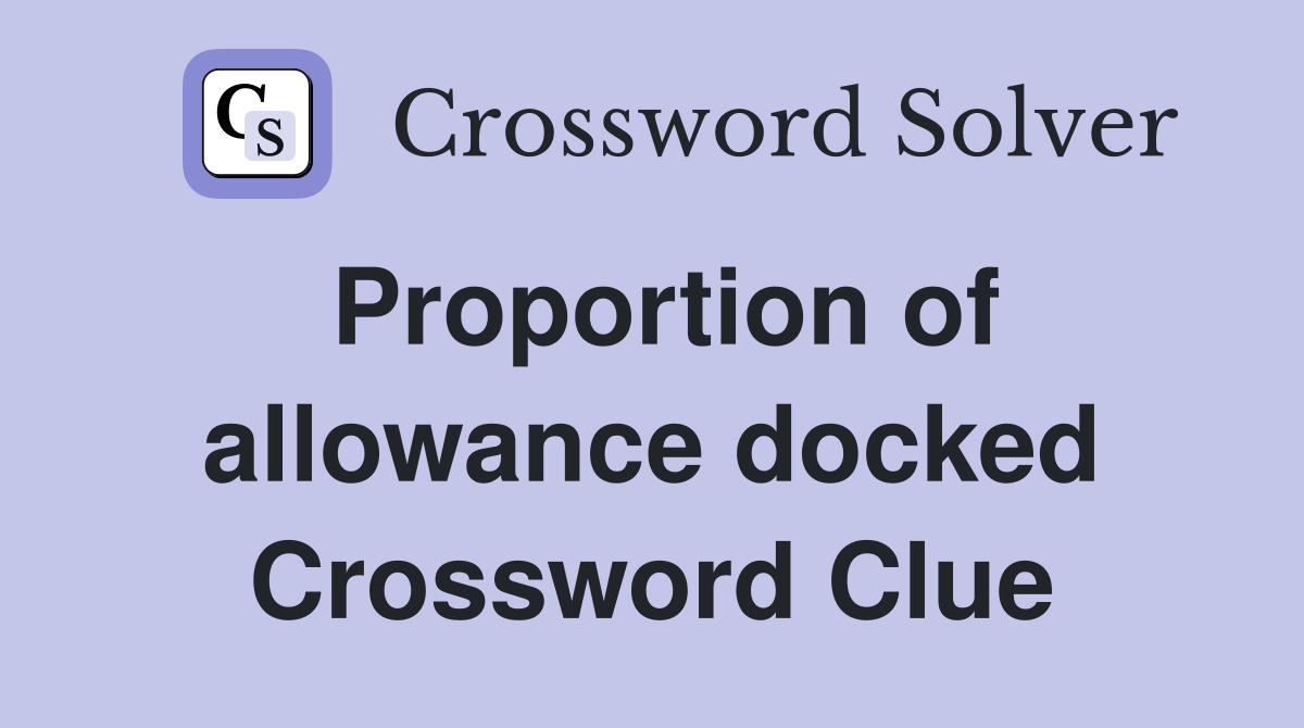 Proportion of allowance docked Crossword Clue