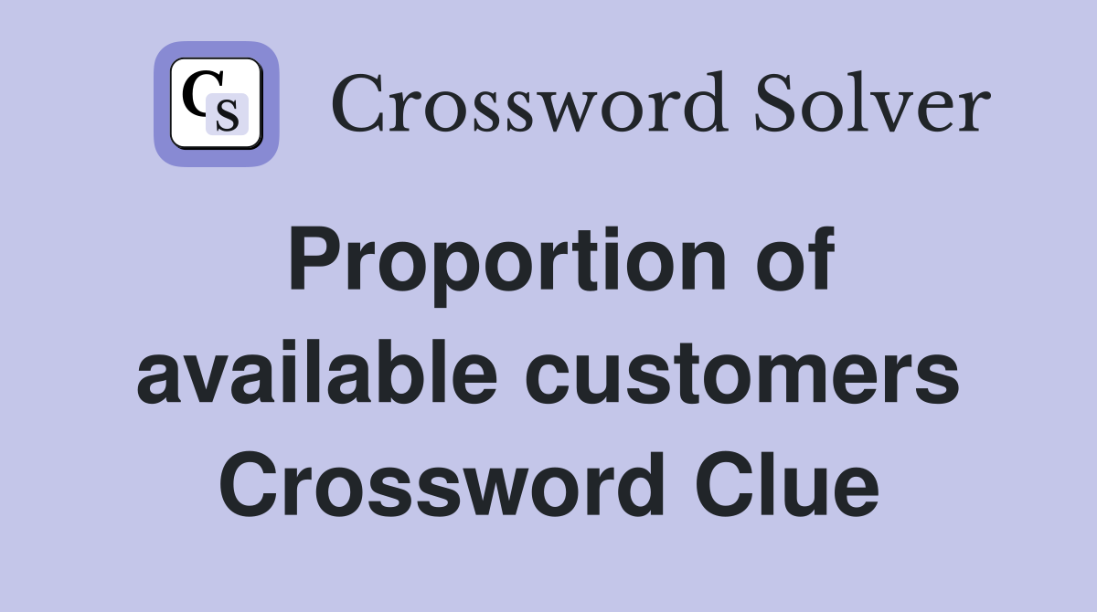 Proportion of available customers Crossword Clue