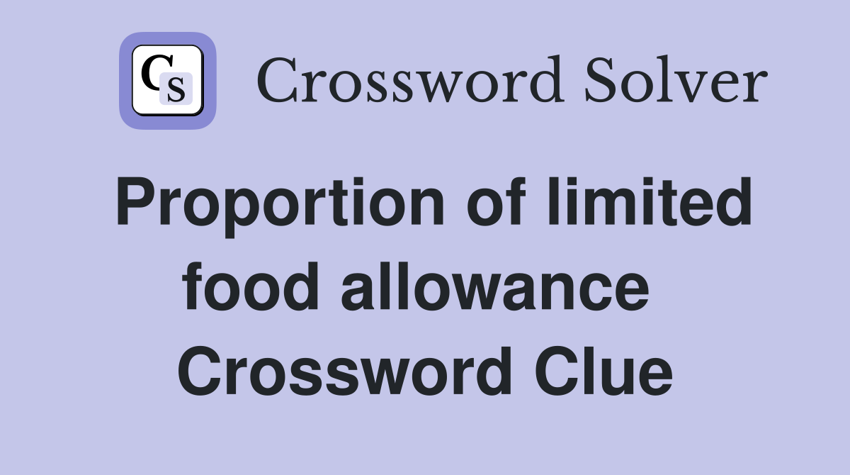 Proportion of limited food allowance  Crossword Clue