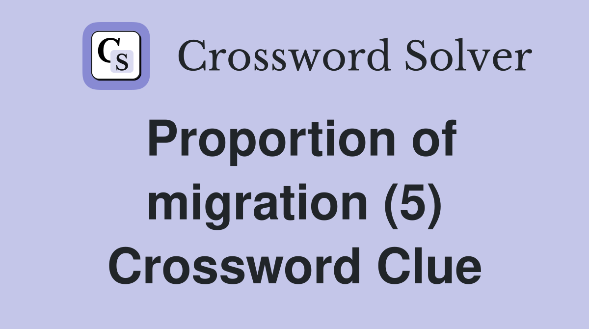 Proportion of migration (5) Crossword Clue