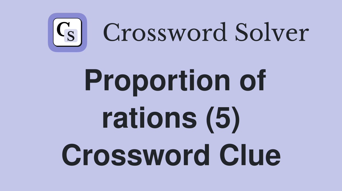 Proportion of rations (5) Crossword Clue
