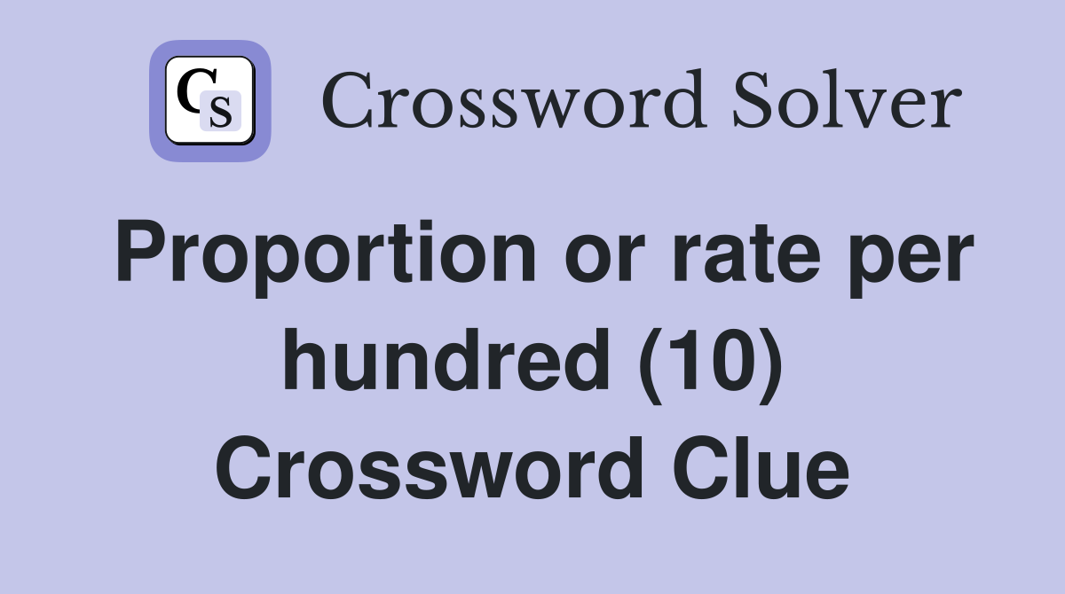 Proportion or rate per hundred (10) Crossword Clue