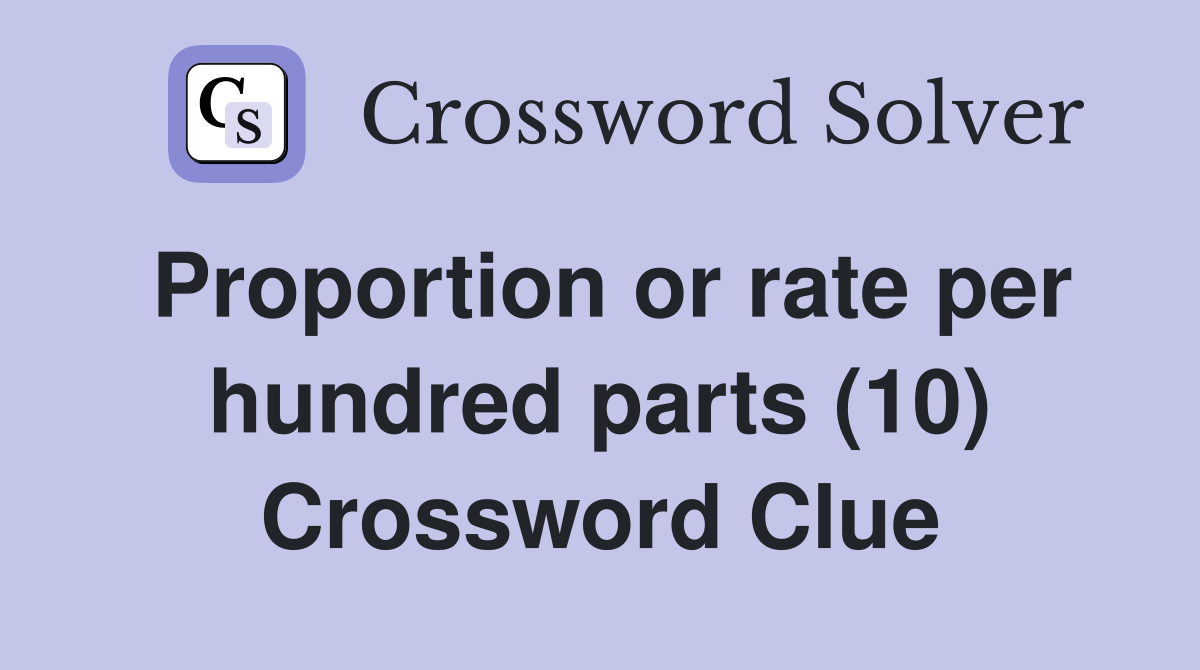 Proportion or rate per hundred parts (10) Crossword Clue