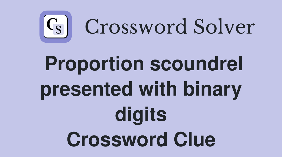 Proportion scoundrel presented with binary digits Crossword Clue