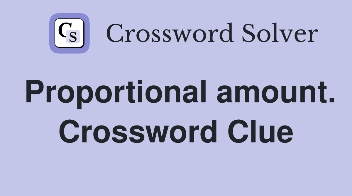 Proportional amount. Crossword Clue