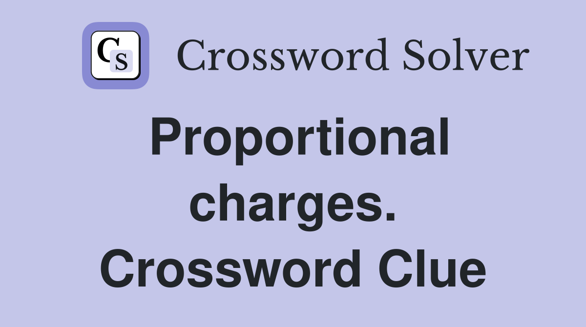 Proportional charges. Crossword Clue