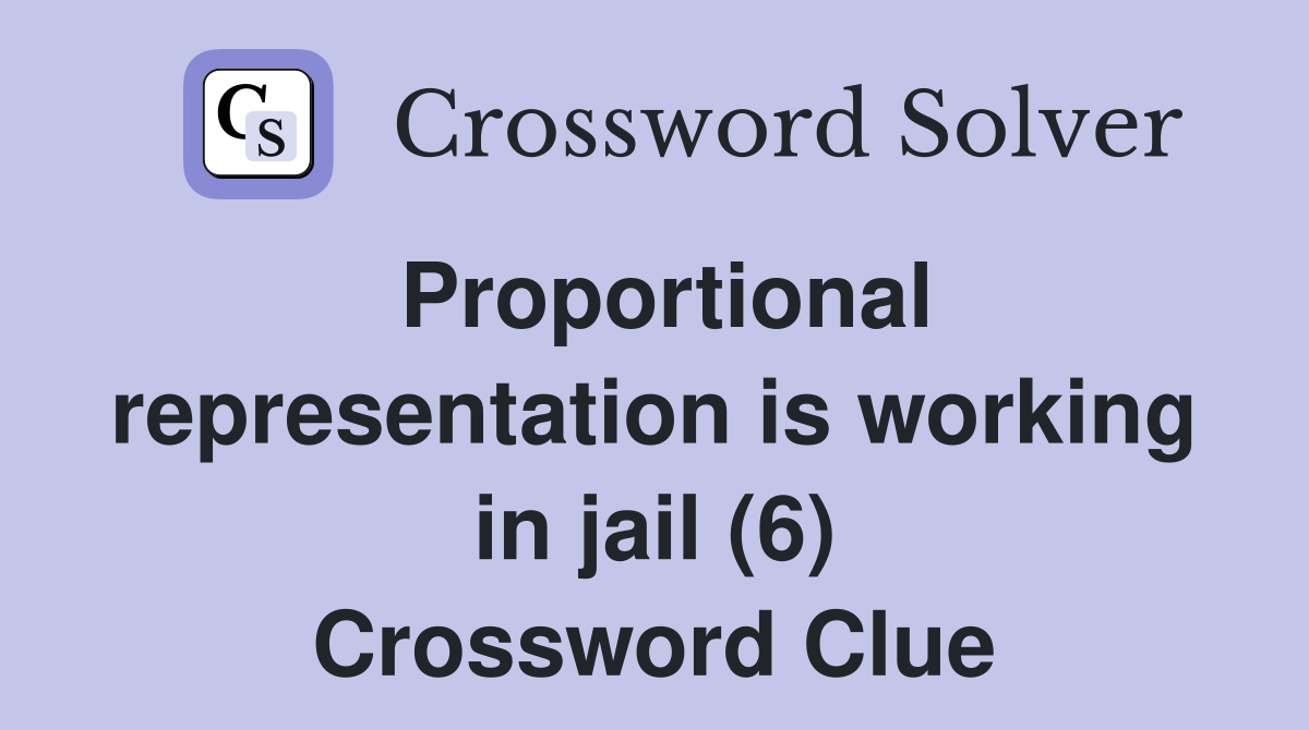 Proportional representation is working in jail (6) Crossword Clue